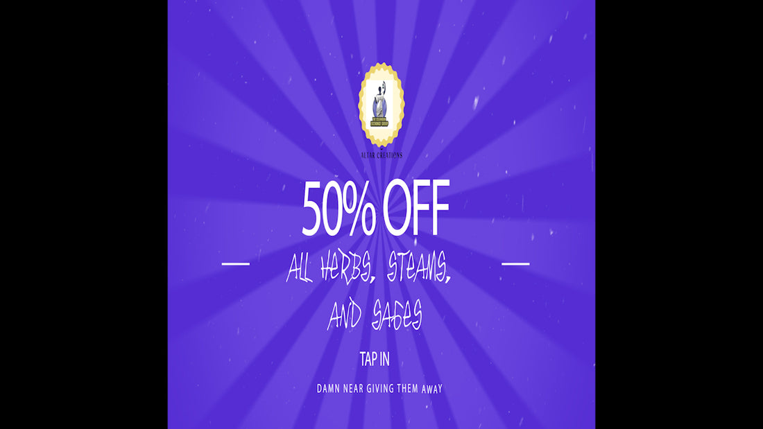 50 % off all Herbs, Steams, and Sage Sticks